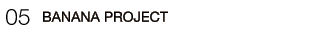 05�EBANANA PROJECT